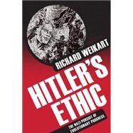 Hitler's Ethic The Nazi Pursuit of Evolutionary Progress by Weikart, Richard, 9780230618077