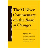 The Yi River Commentary on the Book of Changes by Yi, Cheng; Harrington, L. Michael; Wang, Robin R., 9780300218077