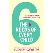 The 6 Needs of Every Child by Olrick, Amy Elizabeth; Olrick, Jeffrey, 9780310358077