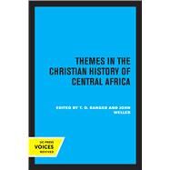 Themes in the Christian History of Central Africa by T. O. Ranger; John Weller, 9780520308077