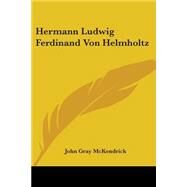 Hermann Ludwig Ferdinand Von Helmholtz by McKendrick, John Gray, 9780548508077