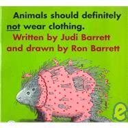 Animals Should Definitely Not Wear Clothing by Barrett, Judi; Barrett, Ron, 9780689708077