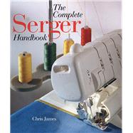 The Complete Serger Handbook by James, Chris, 9780806998077