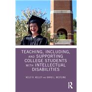 Including, Teaching, and Supporting College Students with Intellectual Disabilities by Kelly,Kelley R., 9781138618077