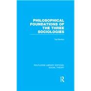 Philosophical Foundations of the Three Sociologies (RLE Social Theory) by Benton; Ted, 9781138788077