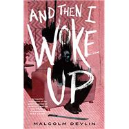 And Then I Woke Up by Devlin, Malcom, 9781250798077