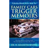 Family Cars Trigger Memoirs: Write Your Memoirs by Thinking Small! Share Your Life Experiences Before They Are Lost! by Shook, H. Kenneth, Dr., 9781475908077