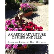 A Garden Adventure of Hide and Seek by Hayward, Mary, 9781500888077