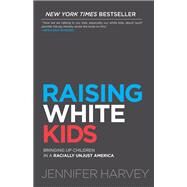 Raising White Kids by Harvey, Jennifer, 9781501878077