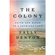 The Colony Faith and Blood in a Promised Land by Denton, Sally, 9781631498077