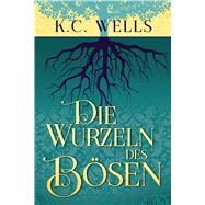 Die Wurzeln des B�sen by Wells, K.C.; Doe, Anna, 9781641088077