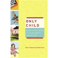 Only Child Writers on the Singular Joys and Solitary Sorrows of Growing Up Solo by Siegel, Deborah; Uviller, Daphne, 9780307238078