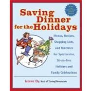 Saving Dinner for the Holidays Menus, Recipes, Shopping Lists, and Timelines for Spectacular, Stress-free Holidays and Family Celebrations: A Cookbook by ELY, LEANNE, 9780345478078