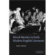 Moral Identity in Early Modern English Literature by Paul Cefalu, 9780521838078