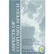 Aspects of Confused Speech: A Study of Verbal Interaction Between Confused and Normal Speakers by Shakespeare,Pamela, 9780805828078