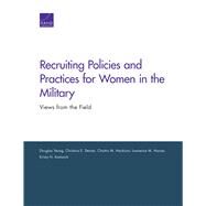 Recruiting Policies and Practices for Women in the Military by Yeung, Douglas; Steiner, Christina E.; Hardison, Chaitra M.; Hanser, Lawrence M.; Kamarck, Kristy N., 9780833098078