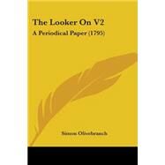 Looker on V2 : A Periodical Paper (1795) by Olive-branch, Simon, 9781104498078