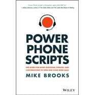 Power Phone Scripts 500 Word-for-Word Questions, Phrases, and Conversations to Open and Close More Sales by Brooks, Mike, 9781119418078