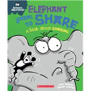 Elephant Learns to Share (Behavior Matters) (Library Edition) A Book about Sharing by Graves, Sue; Dunton, Trevor, 9781338758078