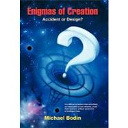Enigmas of Creation: Accident or Design? by Bodin, Michael, 9781426938078