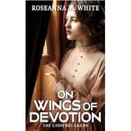 On Wings of Devotion by White, Roseanna M., 9781432878078