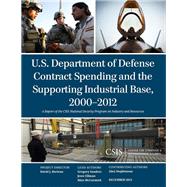 U.s. Department of Defense Contract Spending and the Supporting Industrial Base, 2000-2012 by Sanders, Gregory; Ellman, Jesse; McCormick, Rhys, 9781442228078