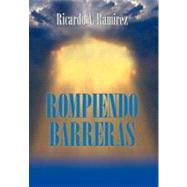 Rompiendo Barreras by Ramirez, Ricardo A., 9781463328078