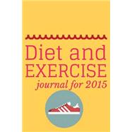 Diet and Exercise Journal 2015 by Thomson, Mark, 9781507598078