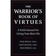 The Warrior's Book of Virtues A Field Manual for Living Your Best Life by Benas, Nick; Bloom, Matthew; Bryan, Richard; Biddick, Ben; Smith, Stewart, 9781578268078