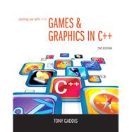 Starting Out with Games & Graphics in C++ by Gaddis, Tony, 9780133128079