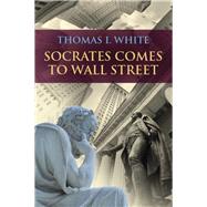 Socrates Comes to Wall Street by White, Thomas I., 9780205948079