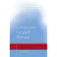Compassion Focused Therapy: Distinctive Features by ; RGILB049 Paul, 9780415448079
