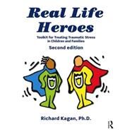 Real Life Heroes: Toolkit for Treating Traumatic Stress in Children and Families, 2nd Edition by Kagan; Richard, 9780415518079