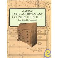 Making Early American and Country Furniture by Gottshall, Franklin H., 9780486288079