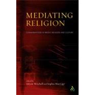 Mediating Religion Studies in Media, Religion, and Culture by Mitchell, Jolyon P.; Marriage, Sophia, 9780567088079