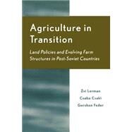 Agriculture in Transition Land Policies and Evolving Farm Structures in Post Soviet Countries by Lerman, Zvi; Csaki, Csaba; Feder, Gershon, 9780739108079
