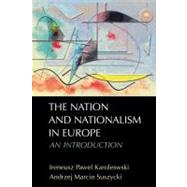 The Nation and Nationalism in Europe An Introduction by Karolewski, Ireneusz Pawel; Suszycki, Andrzej Marcin, 9780748638079