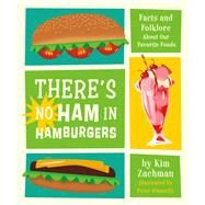 There's No Ham in Hamburgers Facts and Folklore About Our Favorite Foods by Zachman, Kim; Donnelly, Peter, 9780762498079