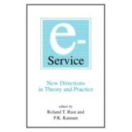 E-Service: New Directions in Theory and Practice: New Directions in Theory and Practice by Rust,Roland T., 9780765608079