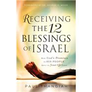 Receiving the 12 Blessings of Israel by Thangiah, Paul; Wood, George O., Dr., 9780800798079