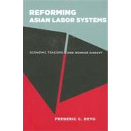 Reforming Asian Labor Systems by Deyo, Frederic C., 9780801478079