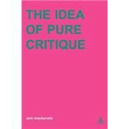 Idea of Pure Critique by MacKenzie, Iain, 9780826468079