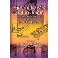 Kinematic MRI of the Joints: Functional Anatomy, Kinesiology, and Clinical Applications by Shellock; Frank G., 9780849308079