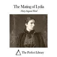 The Mating of Lydia by Ward, Mary Augusta, 9781507658079