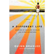 A Different Life Growing Up Learning Disabled and Other Adventures by Bradlee, Quinn; Himmelman, Jeff, 9781586488079
