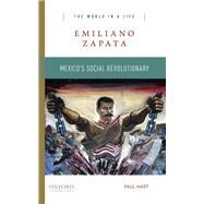 Emiliano Zapata Mexico's Social Revolutionary by Hart, Paul, 9780190688080