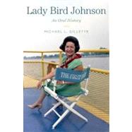 Lady Bird Johnson An Oral History by Gillette, Michael L., 9780199908080