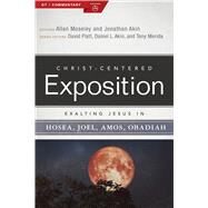 Exalting Jesus in Hosea, Joel, Amos, Obadiah by Moseley, Allan; Akin, Jonathan, 9780805498080