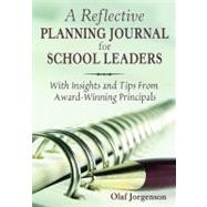 A Reflective Planning Journal for School Leaders; With Insights and Tips From Award-Winning Principals by Olaf Jorgenson, 9781412958080