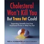 Cholesterol Won't Kill You, but Trans Fat Could by Kummerow, Fred A.; Kummerow, Jean M., 9781425138080